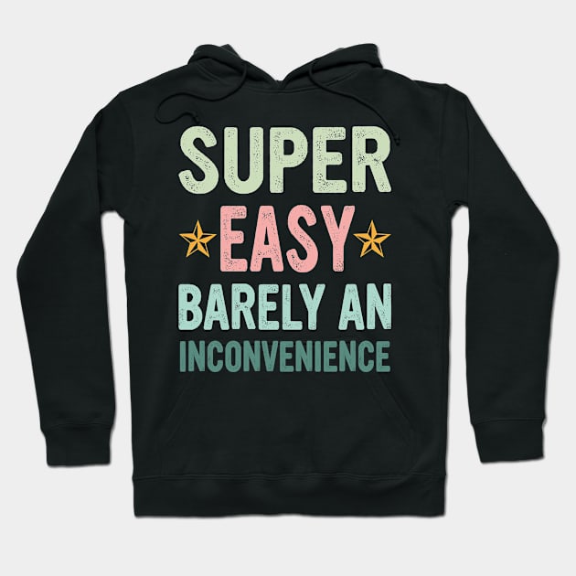 Super Easy Barely An Inconvenience Hoodie by Gilbert Layla